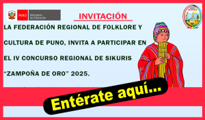 LA FEDERACIÓN REGIONAL DE FOLKLORE Y CULTURA DE PUNO, INVITA A PARTICIPAR EN EL IV CONCURSO REGIONAL DE SIKURIS «ZAMPOÑA DE ORO» 2025.